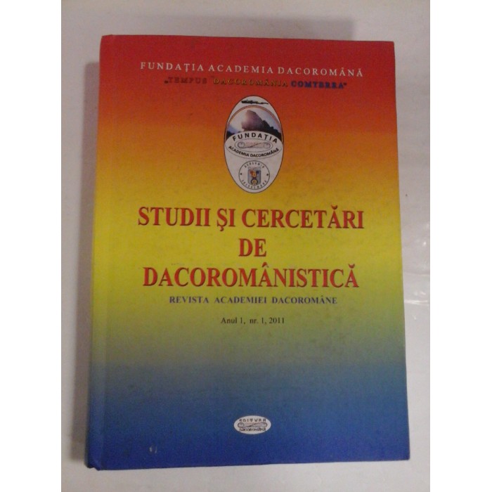 STUDII SI CERCETARI DE DACOROMANISTICA * Revista Academiei Dacoromane Anul I, nr.1, 2011 STUDII SI CERCETARI DE DACOROMANISTICA * Revista Academiei Dacoromane Anul I, nr.1, 2011